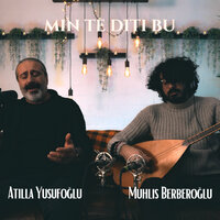 Min Te Diti Bu - Muhlis Berberoğlu & Atilla Yusufoğlu