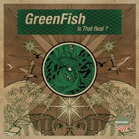 Is That Real - Greenfish