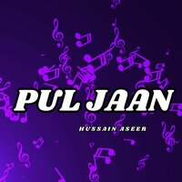 Pul Jaan - Hussain Aseer
