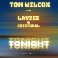 Tonight - Tom Wilcox & LayZee & Cristobal
