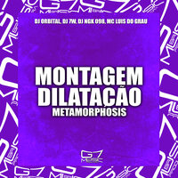 Montagem Dilatação Metamorphosis - DJ ORBITAL & DJ 7W & DJ NGK 098 & MC Luis do Grau