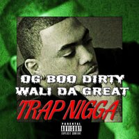 Trap Nigga - OG Boo Dirty & Wali Da Great