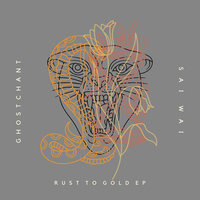 Rust To Gold - Ghostchant & Sai Wai