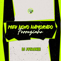 Forrozinho Meu Novo Namorado - DJ JotaOnze