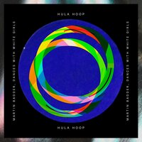 Hula Hoop - Martin Badder & Dances With White Girls