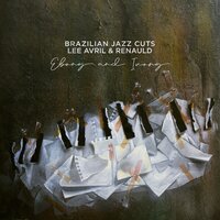 Ebony and Ivory - Brazilian Jazz Cuts & Lee Avril & Renauld