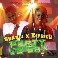 Party We Say - Kiprich & Ghandi