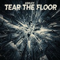 Tear the Floor - Ashley