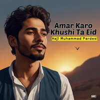 Amar Karo Khushi Ta Eid - Haji Muhammad Pardesi
