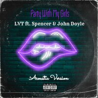 Party with My Girls - LVT & Spencer & Joe Doyle