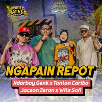 Ngapain Repot - Ndarboy Genk & Toton Caribo & Jacson Zeran & Wita Sofi & Mabes Balker