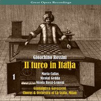 Il Turco in Italia: Act I, Scene I, "Vado in traccia di una zingara" - Джоаккино Россини & Chorus of La Scala & Orchestra of La Scala & Maria Callas & Nicolai Gedda & Nicola Rossi-Lemeni