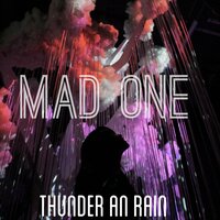 Thunder an Rain - Mad One