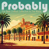 Probably The Best Chillout Collection In The World - Eddie Silverton