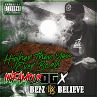Higher Than You Ever Been - Bezz Believe & Infamous OG