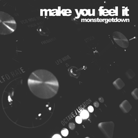 Make You Feel It - Monstergetdown