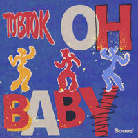 Oh Baby - Tobtok