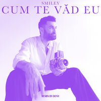 Cum te văd eu - Smiley & Deny