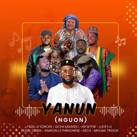 YANUN (NGUON) - FADIL LE SORCIER & AÏCHA KAKANDU & Mr Shyne & Lucky +2 & OUDAL GARBA & Ramson le phénomène