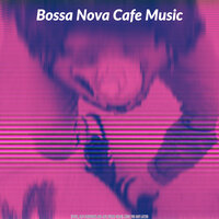 Glorious Cappuccinos - Bossa Nova Cafe Music