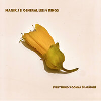 Everything's Gonna Be Alright - Magik J & General Lee & Kings