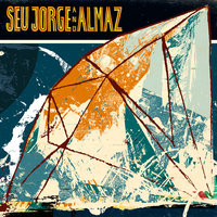 Cirandar - Seu Jorge & Almaz & Seu Jorge and Almaz