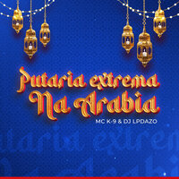 Putaria Extrema na Arabia - MC K9 & DJ LP da ZO