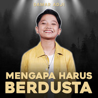 Mengapa Harus Berdusta - Damar Adji