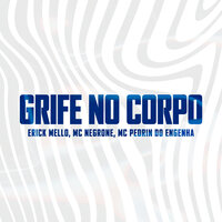 Grife no Corpo - Erick Mello & Mc Negrone & Gree Cassua & Mc Pedrin Do Engenha