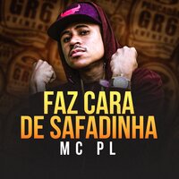 Faz Cara de Safadinha - Mc Pl