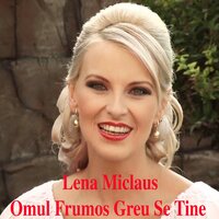 Omul Frumos Greu Se Tine - Lena Miclaus