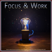Focus & Work - Concentration Music for Work & Focus & Work & Deep Focus