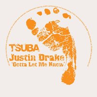 Gotta Let Me Know - Justin Drake & DJ Sneak