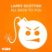 All Back To You - Larry Scottish