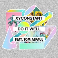 Do It Well - XYconstant & Tom Aspaul & Midnight City