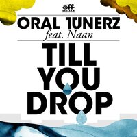 Till You Drop - NAAN & Oral Tunerz