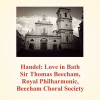 Love In Bath: Gigue - Royal Philharmonic Orchestra & Beecham Choral Society & Thomas Beecham & Георг Фридрих Гендель