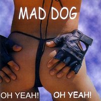 Oh Yeah Oh Yeah - Mad Dog