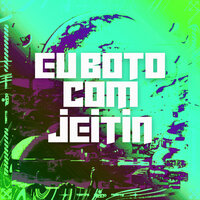 Eu Boto Com Jeitin - Tratto & MC Dom LP & DJ Juan ZM