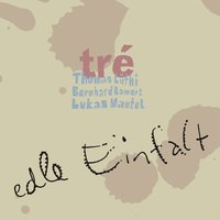 Edle Einfalt - Bernhard Bamert & Lukas Mantel & Thomas Lüthi & Tre