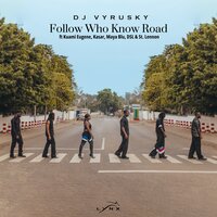 Follow Who Know Road - Dj Vyrusky & kuami eugene & DSL & st Lennon & Maya Blu & Kasar