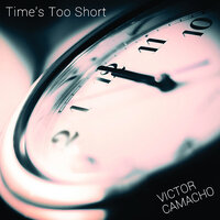 Time's Too Short - Victor Camacho