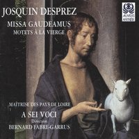 Motets à la Vierge: Regina Caeli. Prima pars - Жоскен Депре & A Sei Voci & Bernard Fabre-Garrus & Maîtrise des Pays de Loire & Ensemble a Sei Voci & A Sei Voci, Ensemble a Sei Voci, Bernard Fabre-Garrus, Josquin Des Prez