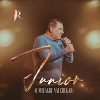 O Milagre Vai Chegar - Junior