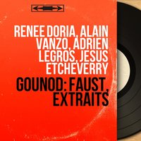 Faust, Act III, Scene 12: "Vous auriez grand besoin, docteur..." - "Il m'aime !" (Méphistophélès, Faust, Marguerite) - Alain Vanzo & Jésus Etcheverry & Renée Doria & Adrien Legros & Jésus Etcheverry Orchestra & Шарль Гуно