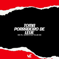 Toma Porradeiro de Leve - DJ Vilão DS & Mc Pl alves