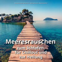 Liebenswerte Aura - Meeresrauschen Aufnahmen & Naturgeräusche & Meeresrauschen