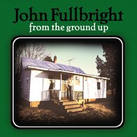 I Only Pray At Night - John Fullbright