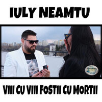 Viii Cu Viii Fostii Cu Mortii - Iuly Neamtu