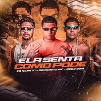 Ela Senta Como Pode - Bruninho Mc & Eo Renato & Nego Bom